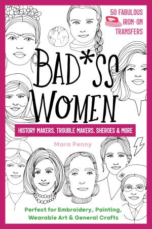 Badass Women History Makers Trouble Makers Sheroes and More