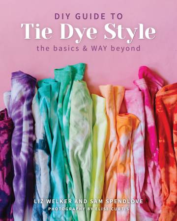 BK-Liz Welker & Sam Spendlove-DIY Guide to Tie Dye Style